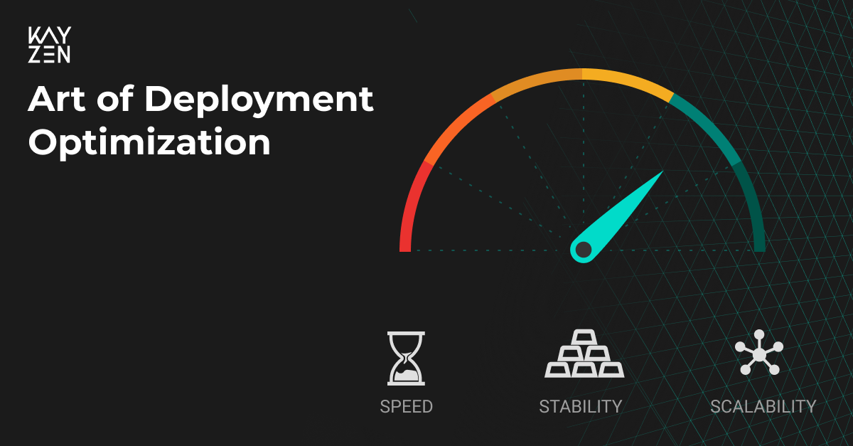 Art of Deployment Optimization - Kayzen