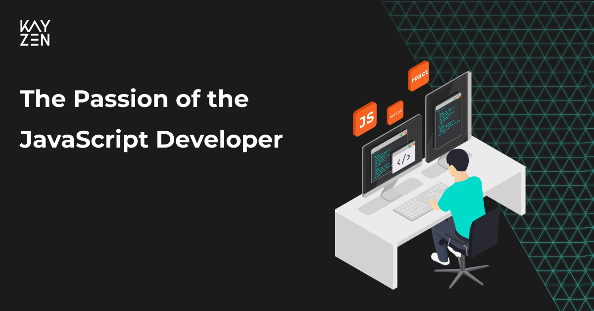 The Passion of the JavaScript Developer - Kayzen
